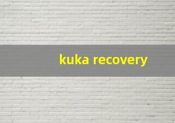 kuka recovery